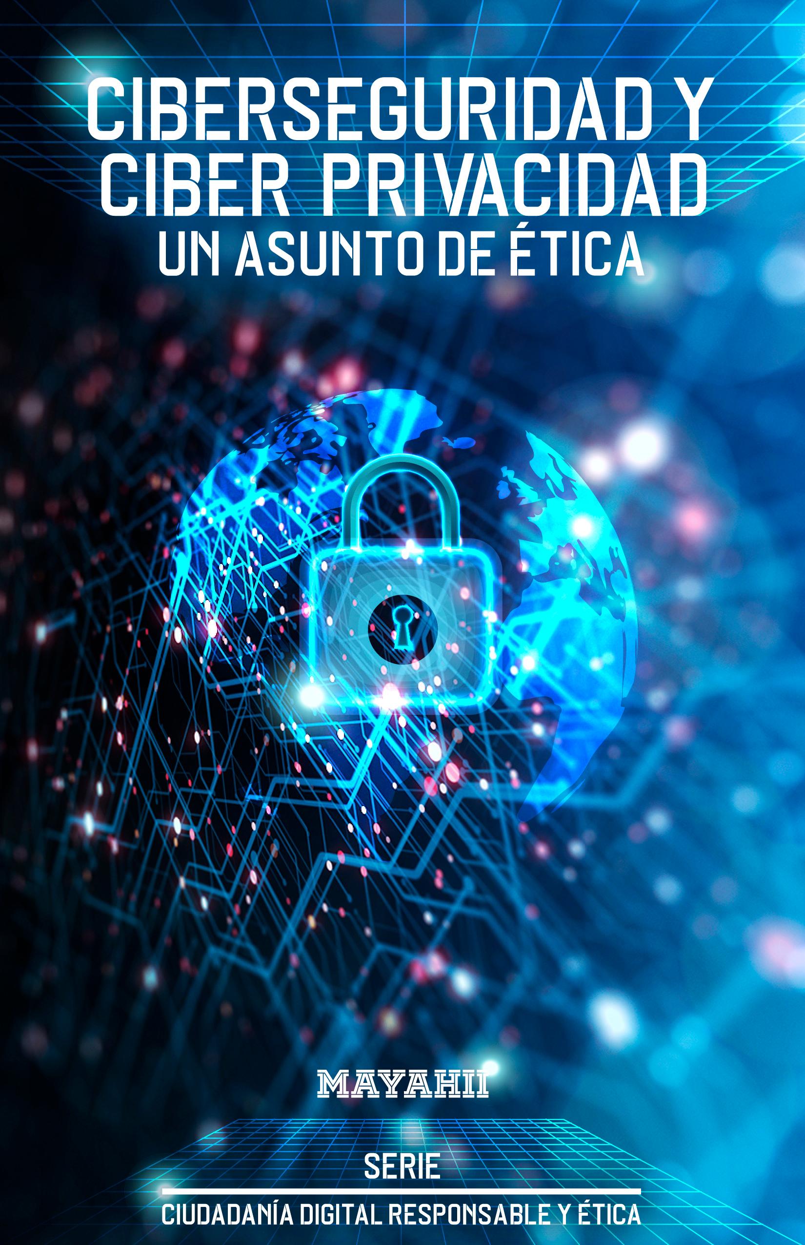 Ciberseguridad y Ciber Privacidad: un asunto de ética