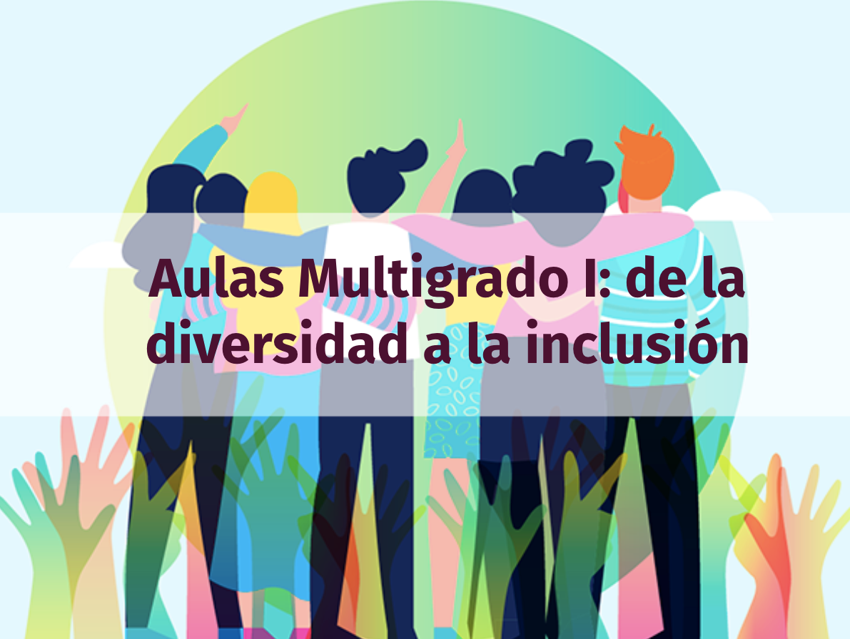 Aulas Multigrado I. De la diversidad a la inclusión