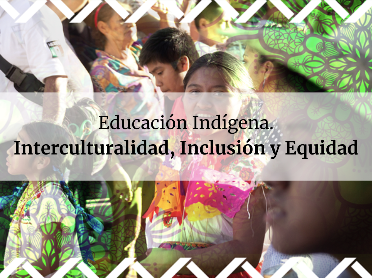 Educación Indígena I. Interculturalidad, inclusión y equidad