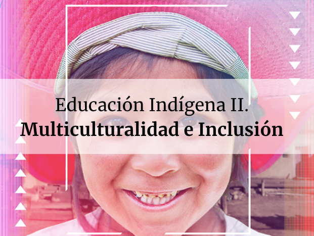 Educación Indígena II. Multiculturalidad e inclusión